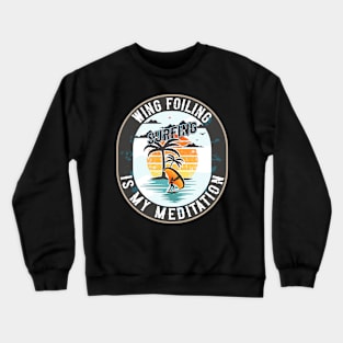 WING FOILING SURFING IS MY MEDITATION Crewneck Sweatshirt